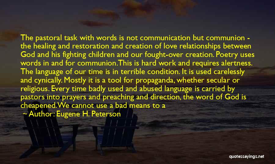 Eugene H. Peterson Quotes: The Pastoral Task With Words Is Not Communication But Communion - The Healing And Restoration And Creation Of Love Relationships