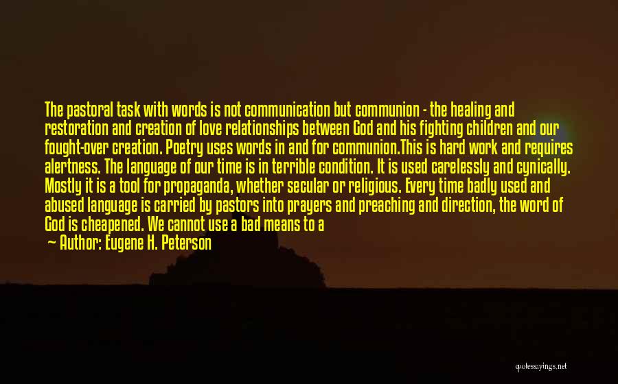 Eugene H. Peterson Quotes: The Pastoral Task With Words Is Not Communication But Communion - The Healing And Restoration And Creation Of Love Relationships