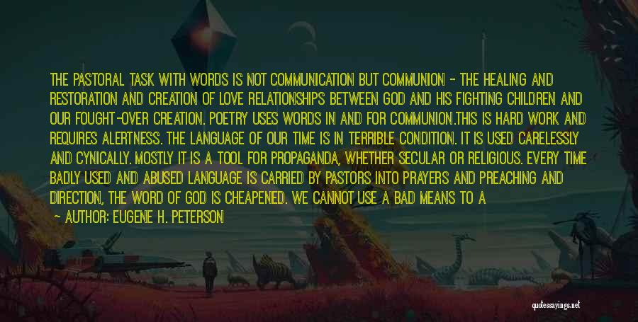 Eugene H. Peterson Quotes: The Pastoral Task With Words Is Not Communication But Communion - The Healing And Restoration And Creation Of Love Relationships