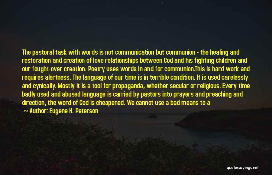 Eugene H. Peterson Quotes: The Pastoral Task With Words Is Not Communication But Communion - The Healing And Restoration And Creation Of Love Relationships