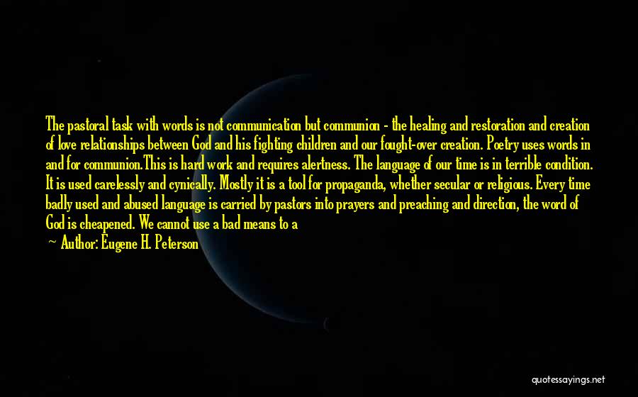 Eugene H. Peterson Quotes: The Pastoral Task With Words Is Not Communication But Communion - The Healing And Restoration And Creation Of Love Relationships