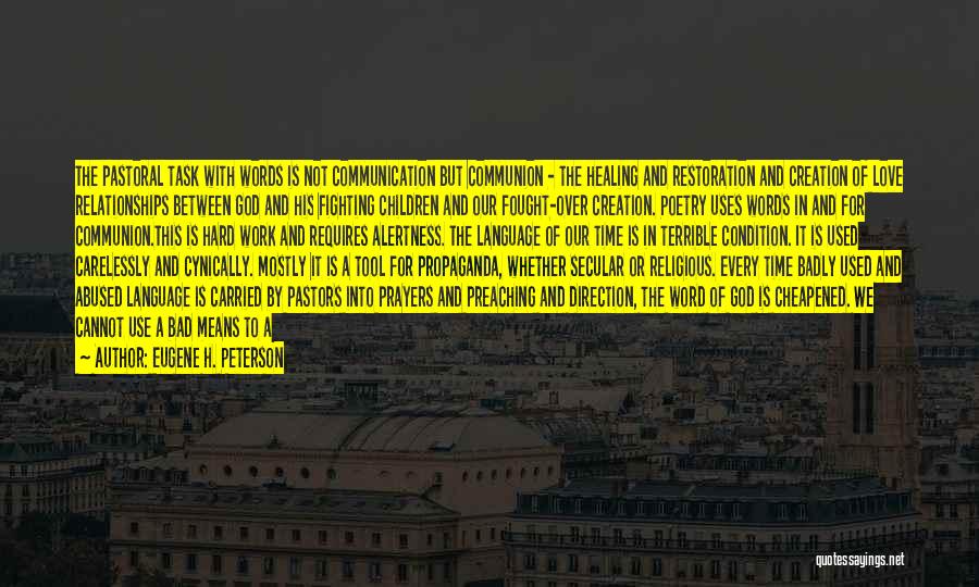 Eugene H. Peterson Quotes: The Pastoral Task With Words Is Not Communication But Communion - The Healing And Restoration And Creation Of Love Relationships