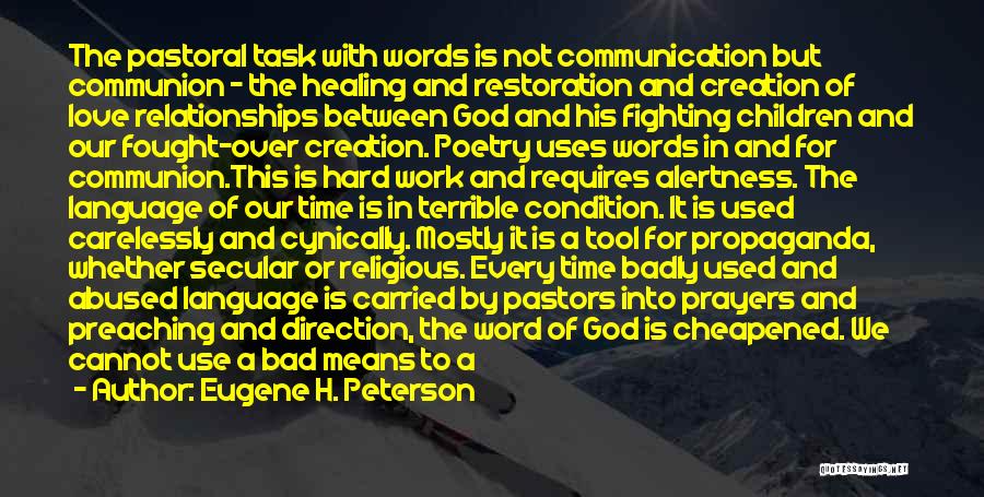 Eugene H. Peterson Quotes: The Pastoral Task With Words Is Not Communication But Communion - The Healing And Restoration And Creation Of Love Relationships