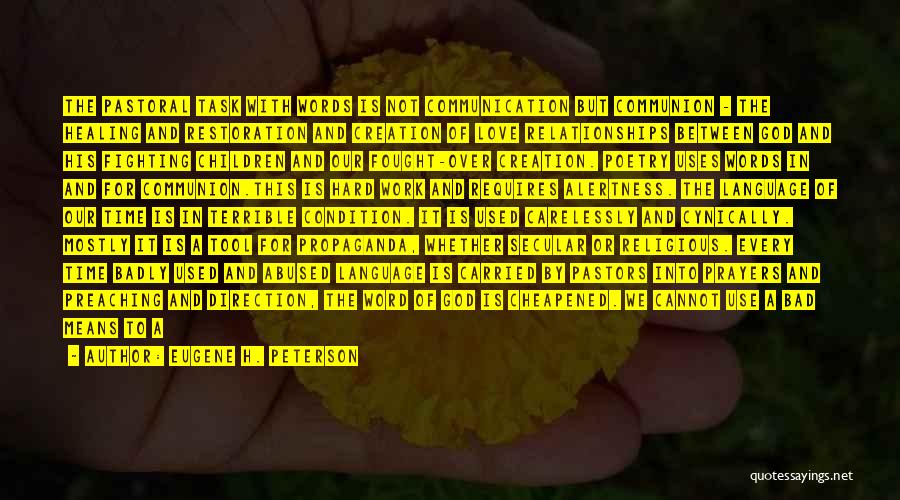 Eugene H. Peterson Quotes: The Pastoral Task With Words Is Not Communication But Communion - The Healing And Restoration And Creation Of Love Relationships