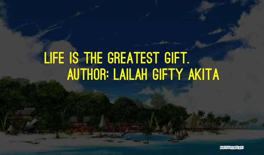 Lailah Gifty Akita Quotes: Life Is The Greatest Gift.
