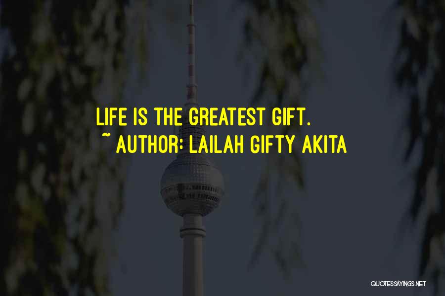 Lailah Gifty Akita Quotes: Life Is The Greatest Gift.