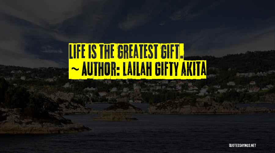 Lailah Gifty Akita Quotes: Life Is The Greatest Gift.