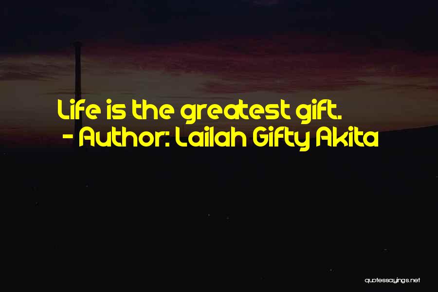 Lailah Gifty Akita Quotes: Life Is The Greatest Gift.