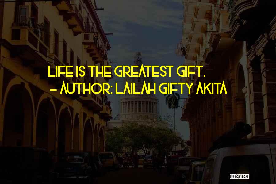 Lailah Gifty Akita Quotes: Life Is The Greatest Gift.