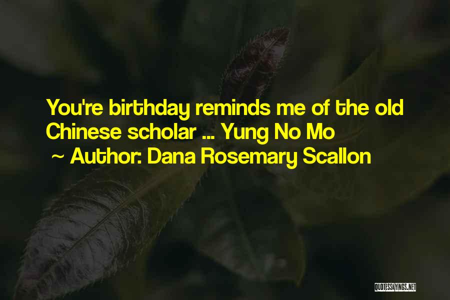 Dana Rosemary Scallon Quotes: You're Birthday Reminds Me Of The Old Chinese Scholar ... Yung No Mo