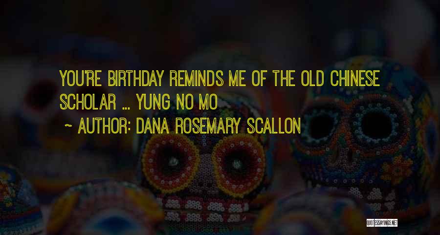 Dana Rosemary Scallon Quotes: You're Birthday Reminds Me Of The Old Chinese Scholar ... Yung No Mo