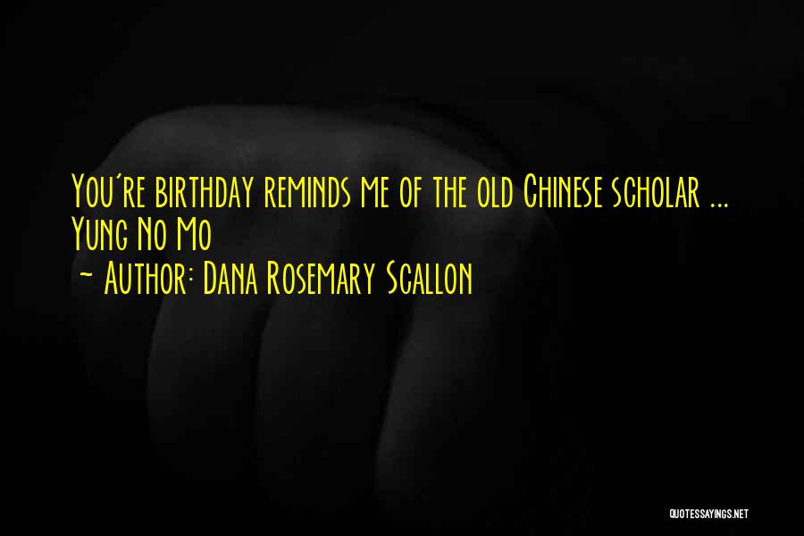 Dana Rosemary Scallon Quotes: You're Birthday Reminds Me Of The Old Chinese Scholar ... Yung No Mo