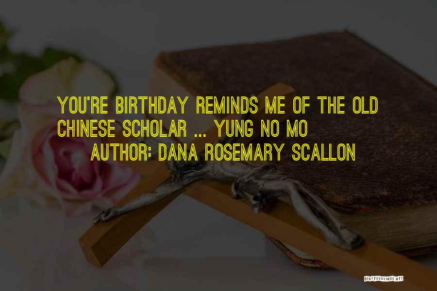 Dana Rosemary Scallon Quotes: You're Birthday Reminds Me Of The Old Chinese Scholar ... Yung No Mo