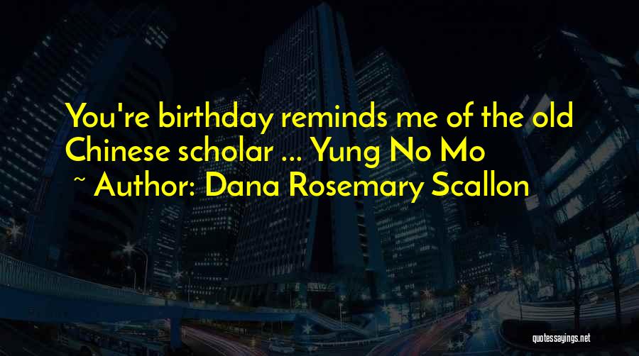 Dana Rosemary Scallon Quotes: You're Birthday Reminds Me Of The Old Chinese Scholar ... Yung No Mo