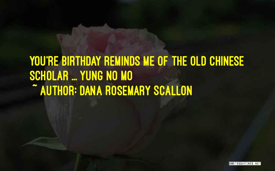 Dana Rosemary Scallon Quotes: You're Birthday Reminds Me Of The Old Chinese Scholar ... Yung No Mo