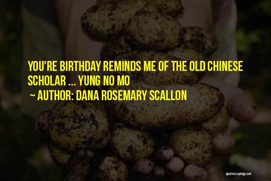 Dana Rosemary Scallon Quotes: You're Birthday Reminds Me Of The Old Chinese Scholar ... Yung No Mo