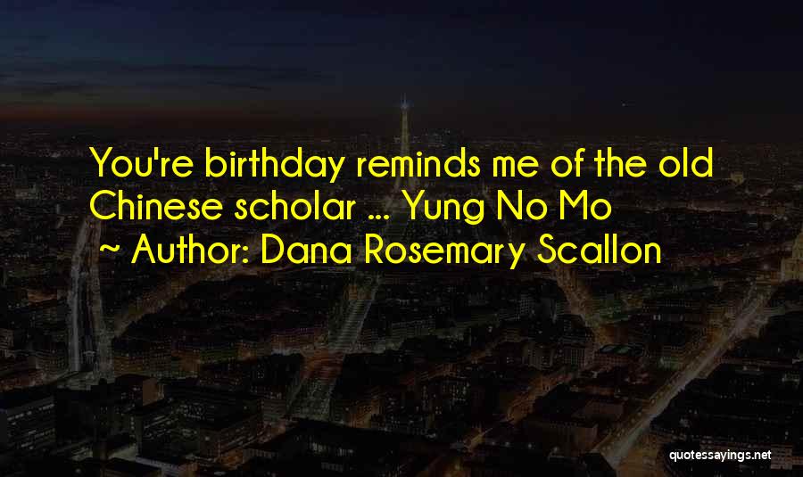 Dana Rosemary Scallon Quotes: You're Birthday Reminds Me Of The Old Chinese Scholar ... Yung No Mo