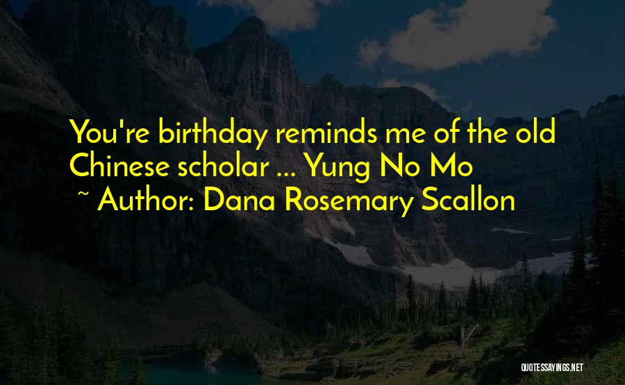 Dana Rosemary Scallon Quotes: You're Birthday Reminds Me Of The Old Chinese Scholar ... Yung No Mo