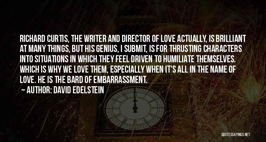 David Edelstein Quotes: Richard Curtis, The Writer And Director Of Love Actually, Is Brilliant At Many Things, But His Genius, I Submit, Is