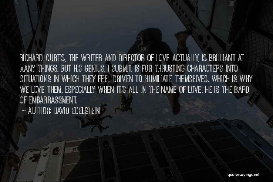 David Edelstein Quotes: Richard Curtis, The Writer And Director Of Love Actually, Is Brilliant At Many Things, But His Genius, I Submit, Is