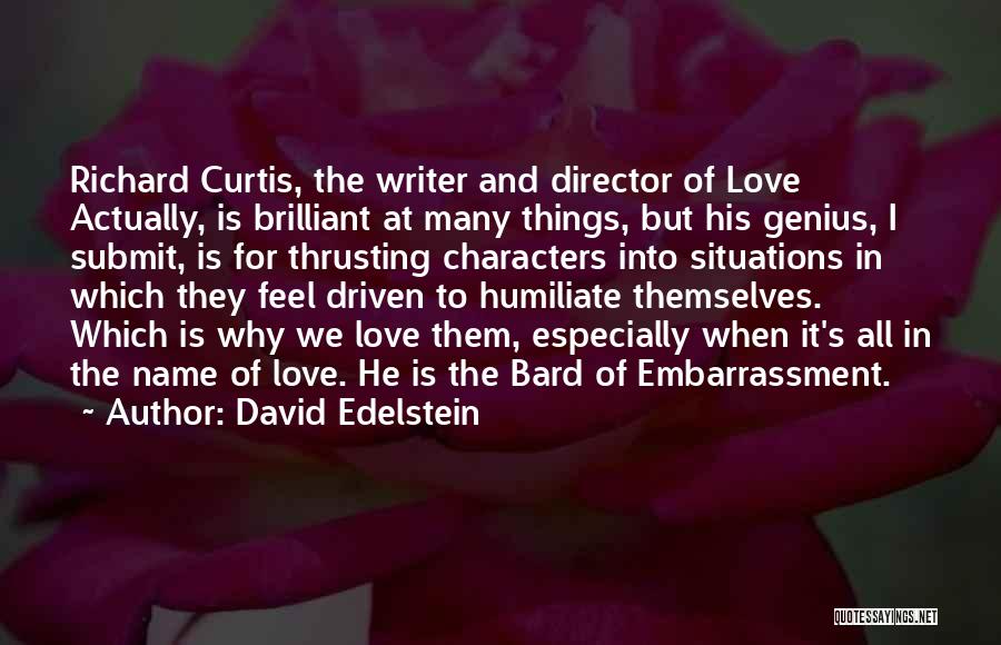 David Edelstein Quotes: Richard Curtis, The Writer And Director Of Love Actually, Is Brilliant At Many Things, But His Genius, I Submit, Is