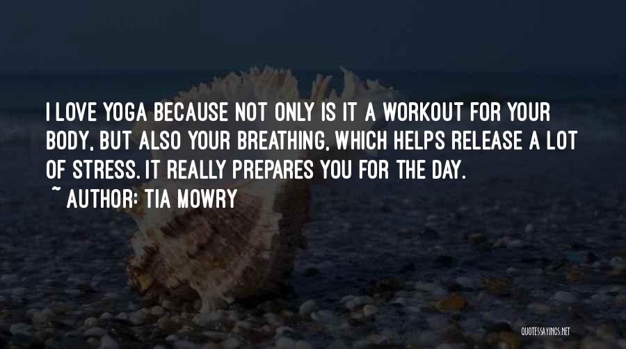 Tia Mowry Quotes: I Love Yoga Because Not Only Is It A Workout For Your Body, But Also Your Breathing, Which Helps Release