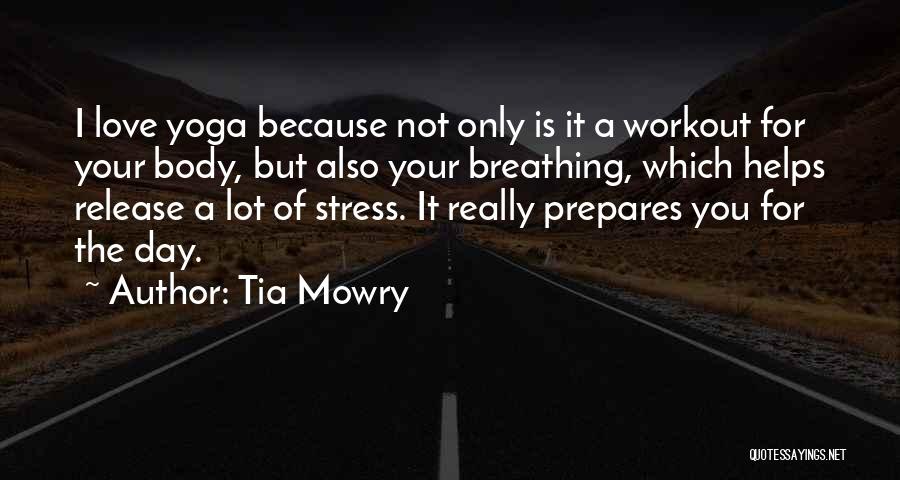 Tia Mowry Quotes: I Love Yoga Because Not Only Is It A Workout For Your Body, But Also Your Breathing, Which Helps Release