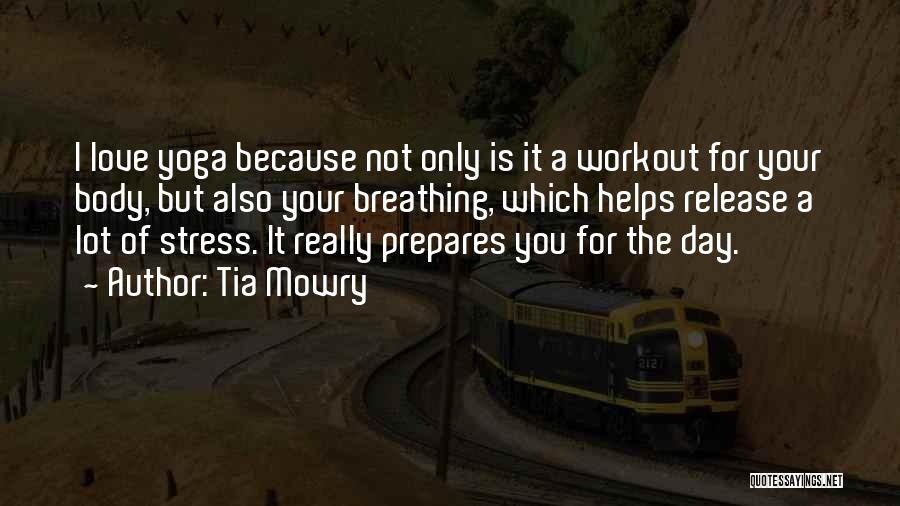 Tia Mowry Quotes: I Love Yoga Because Not Only Is It A Workout For Your Body, But Also Your Breathing, Which Helps Release