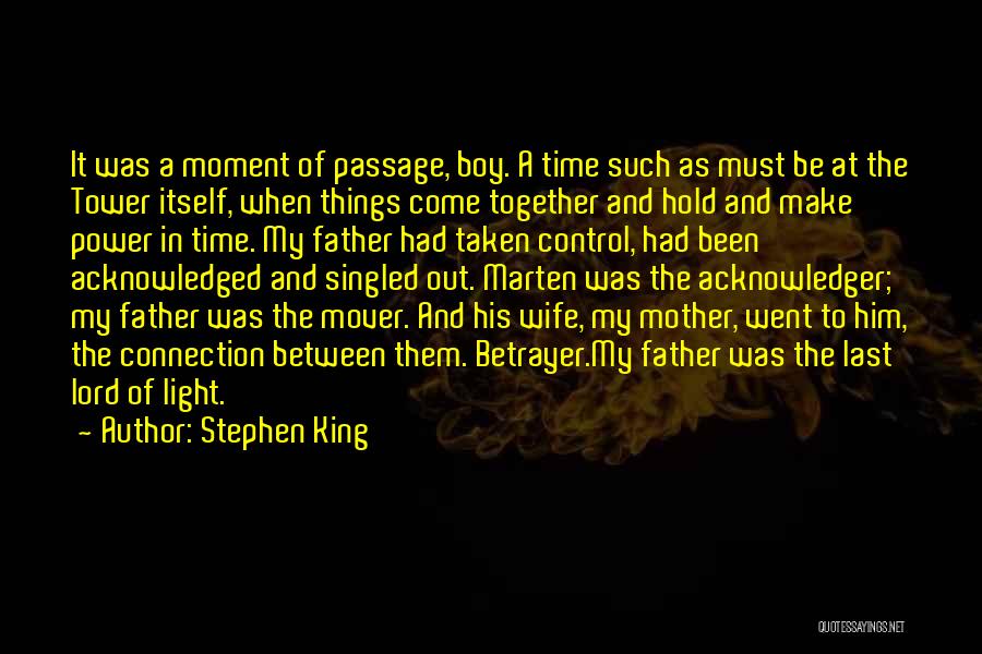 Stephen King Quotes: It Was A Moment Of Passage, Boy. A Time Such As Must Be At The Tower Itself, When Things Come