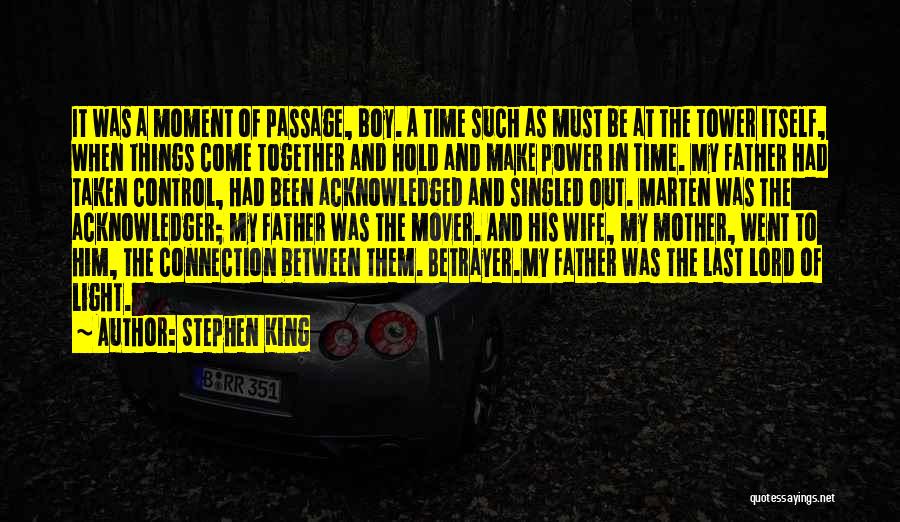 Stephen King Quotes: It Was A Moment Of Passage, Boy. A Time Such As Must Be At The Tower Itself, When Things Come