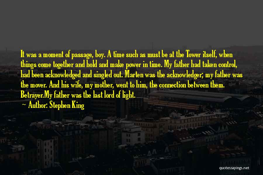 Stephen King Quotes: It Was A Moment Of Passage, Boy. A Time Such As Must Be At The Tower Itself, When Things Come