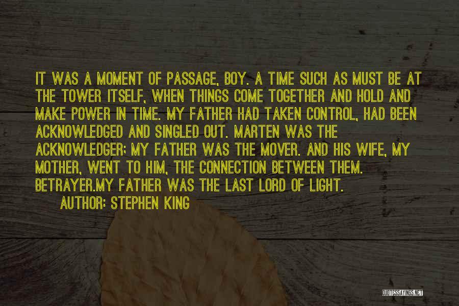 Stephen King Quotes: It Was A Moment Of Passage, Boy. A Time Such As Must Be At The Tower Itself, When Things Come