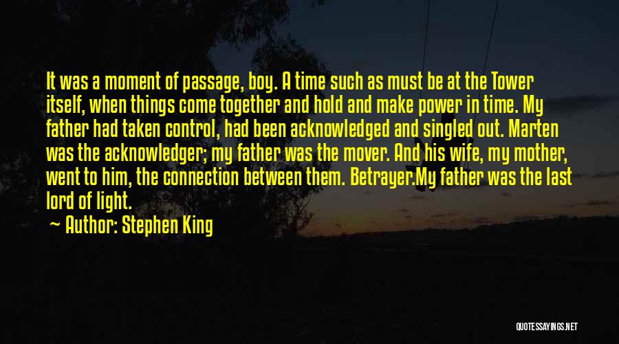 Stephen King Quotes: It Was A Moment Of Passage, Boy. A Time Such As Must Be At The Tower Itself, When Things Come