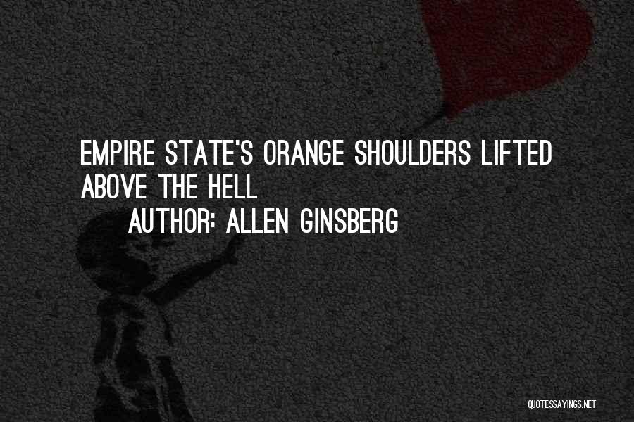 Allen Ginsberg Quotes: Empire State's Orange Shoulders Lifted Above The Hell