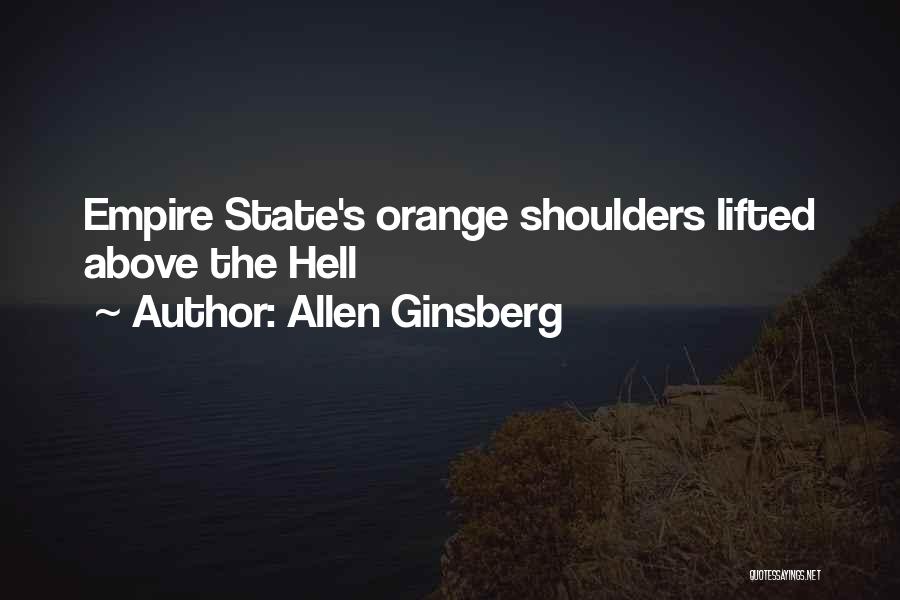 Allen Ginsberg Quotes: Empire State's Orange Shoulders Lifted Above The Hell