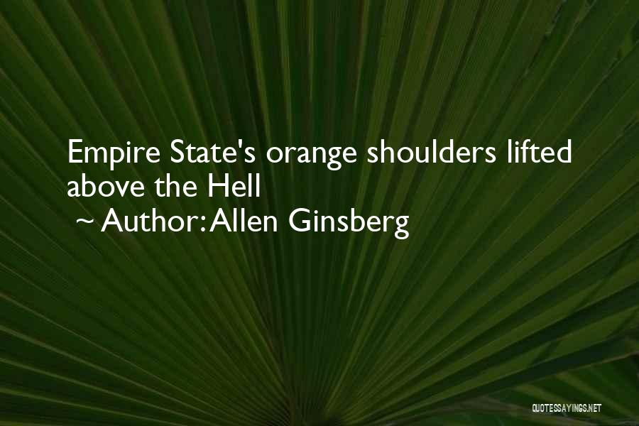 Allen Ginsberg Quotes: Empire State's Orange Shoulders Lifted Above The Hell