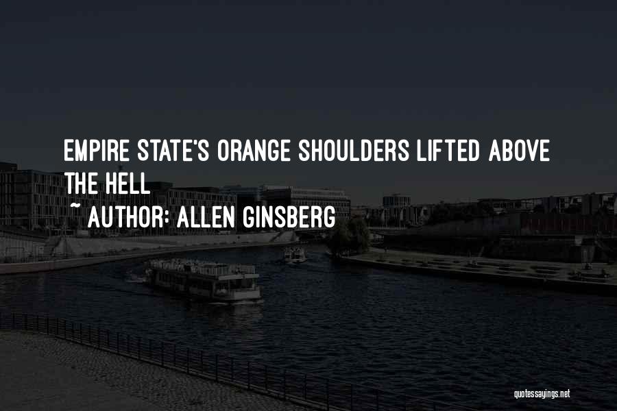 Allen Ginsberg Quotes: Empire State's Orange Shoulders Lifted Above The Hell