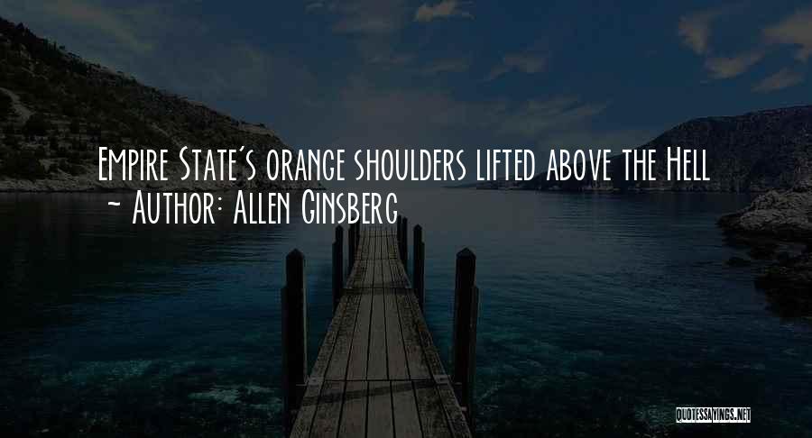 Allen Ginsberg Quotes: Empire State's Orange Shoulders Lifted Above The Hell