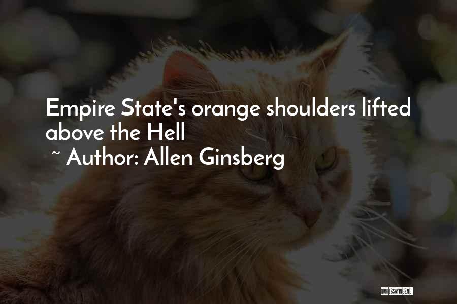 Allen Ginsberg Quotes: Empire State's Orange Shoulders Lifted Above The Hell