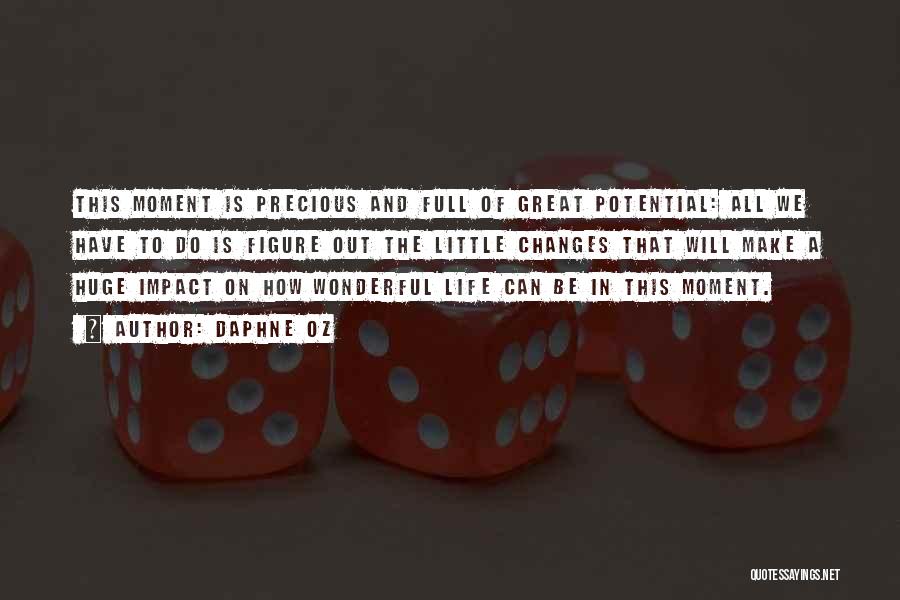 Daphne Oz Quotes: This Moment Is Precious And Full Of Great Potential: All We Have To Do Is Figure Out The Little Changes