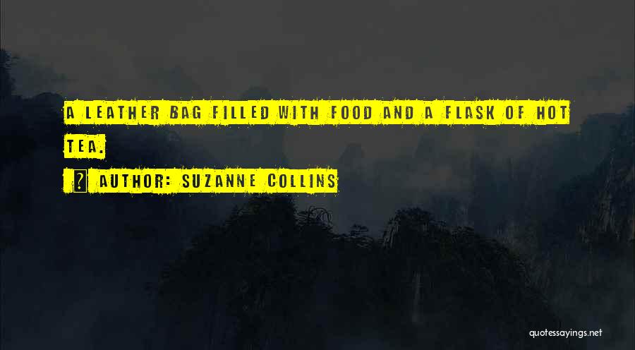 Suzanne Collins Quotes: A Leather Bag Filled With Food And A Flask Of Hot Tea.