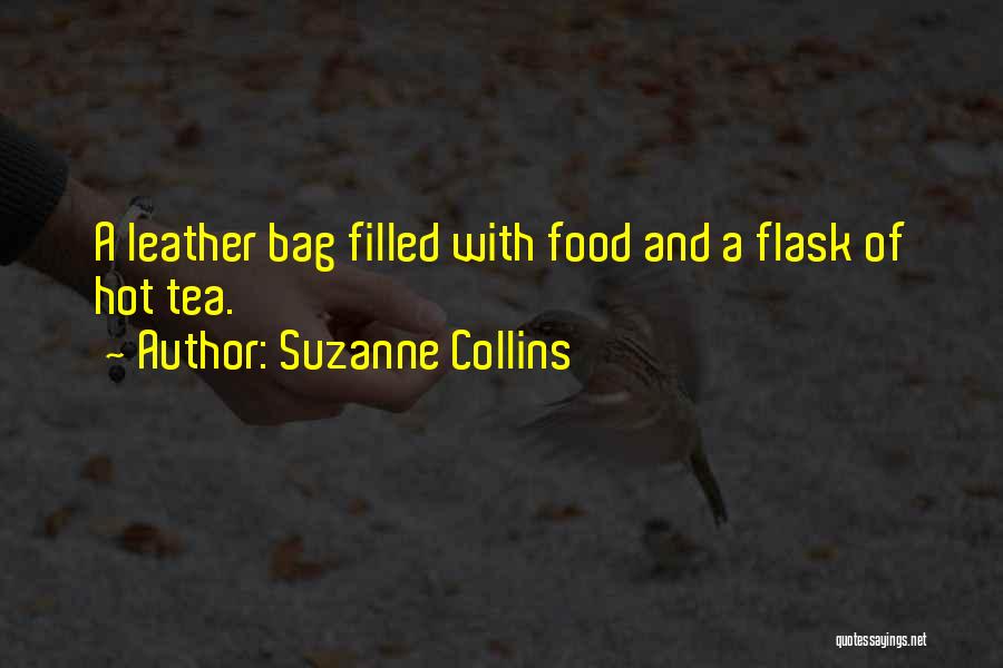 Suzanne Collins Quotes: A Leather Bag Filled With Food And A Flask Of Hot Tea.