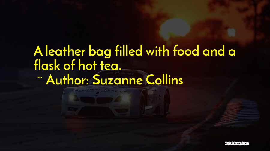 Suzanne Collins Quotes: A Leather Bag Filled With Food And A Flask Of Hot Tea.