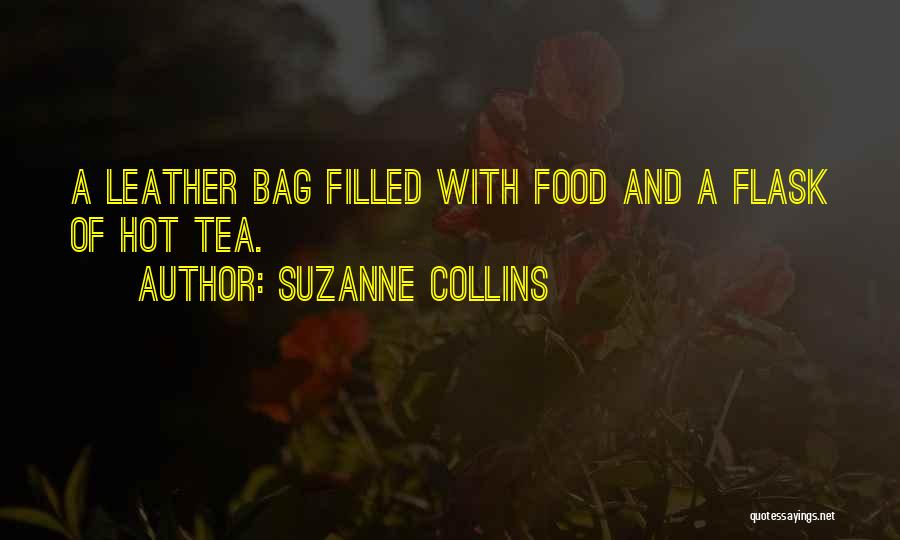 Suzanne Collins Quotes: A Leather Bag Filled With Food And A Flask Of Hot Tea.