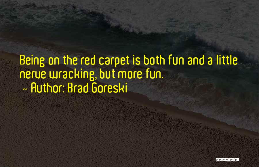 Brad Goreski Quotes: Being On The Red Carpet Is Both Fun And A Little Nerve Wracking, But More Fun.