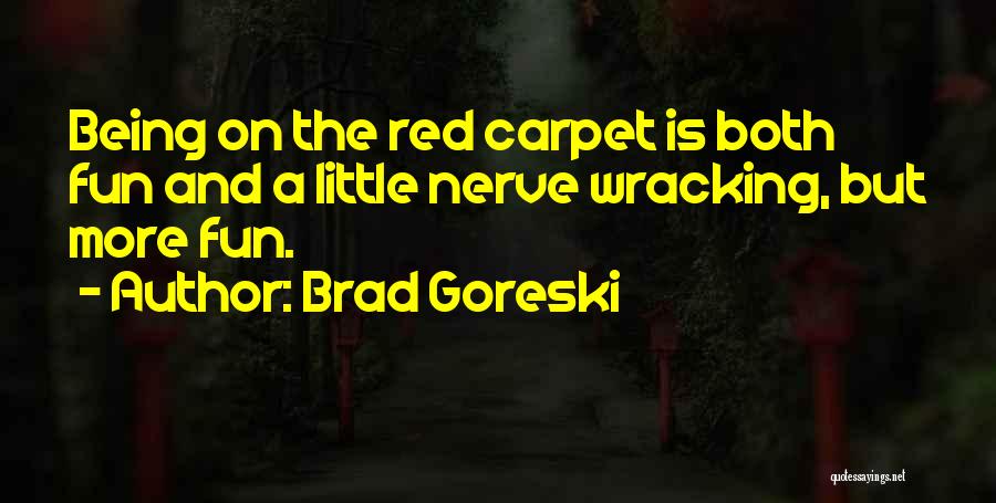 Brad Goreski Quotes: Being On The Red Carpet Is Both Fun And A Little Nerve Wracking, But More Fun.