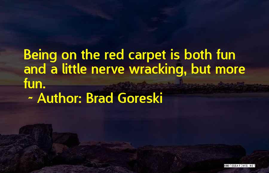 Brad Goreski Quotes: Being On The Red Carpet Is Both Fun And A Little Nerve Wracking, But More Fun.