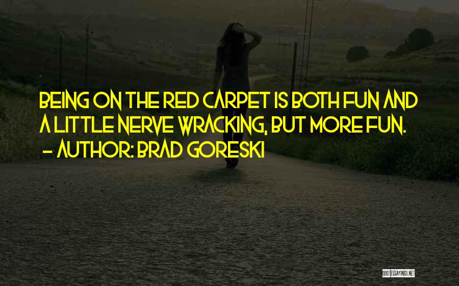 Brad Goreski Quotes: Being On The Red Carpet Is Both Fun And A Little Nerve Wracking, But More Fun.
