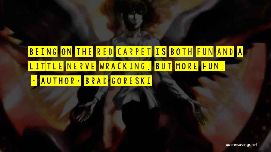 Brad Goreski Quotes: Being On The Red Carpet Is Both Fun And A Little Nerve Wracking, But More Fun.