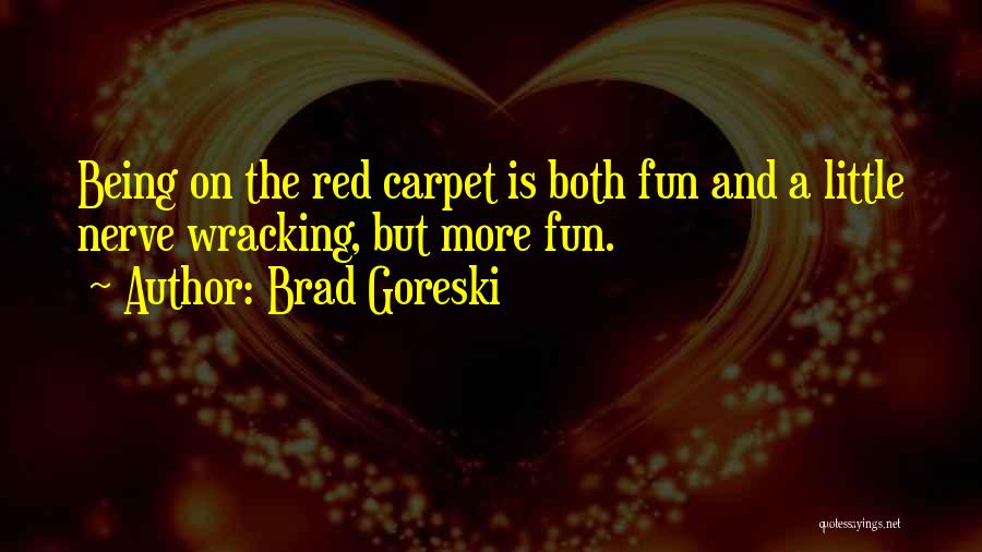 Brad Goreski Quotes: Being On The Red Carpet Is Both Fun And A Little Nerve Wracking, But More Fun.